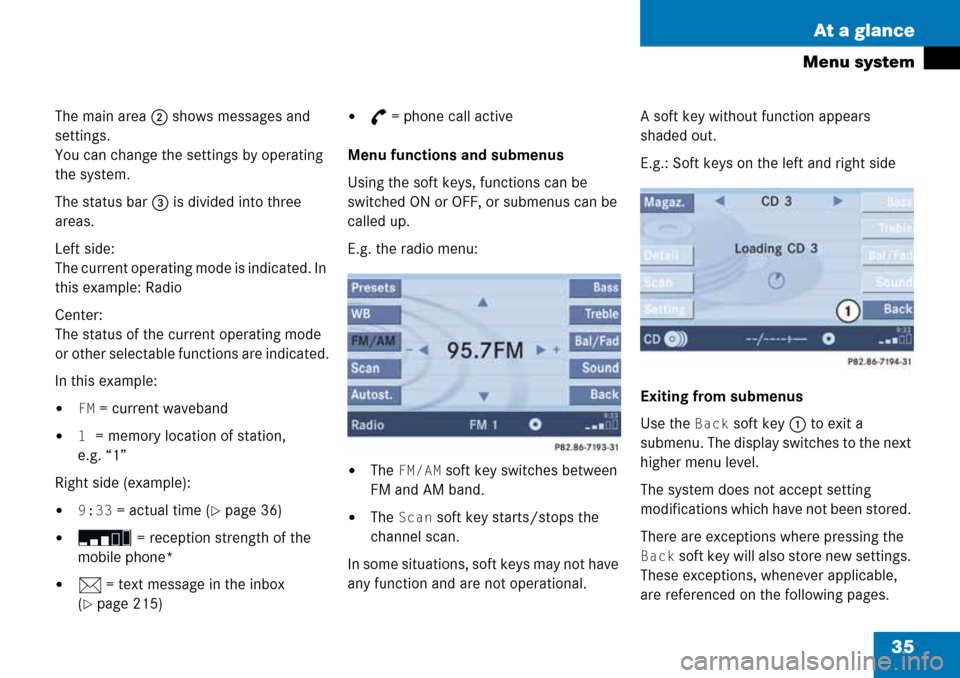 MERCEDES-BENZ M-Class 2008 A209 Comand Manual 35 At a glance
Menu system
The main area 2 shows messages and 
settings.
You can change the settings by operating 
the system.
The status bar 3 is divided into three 
areas.
Left side: 
The current op