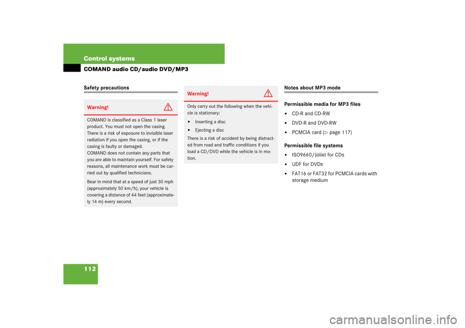 MERCEDES-BENZ CL550 2008 C216 Service Manual 112 Control systemsCOMAND audio CD/audio DVD/MP3Safety precautions 
Notes about MP3 mode
Permissible media for MP3 files
CD-R and CD-RW

DVD-R and DVD-RW

PCMCIA card (
page 117)
Permissible file 
