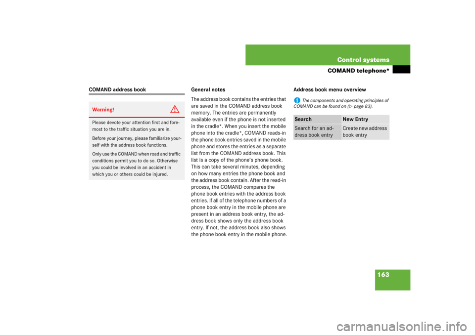 MERCEDES-BENZ CL550 2008 C216 Service Manual 163 Control systems
COMAND telephone*
COMAND address book General notes
The address book contains the entries that 
are saved in the COMAND address book 
memory. The entries are permanently 
available
