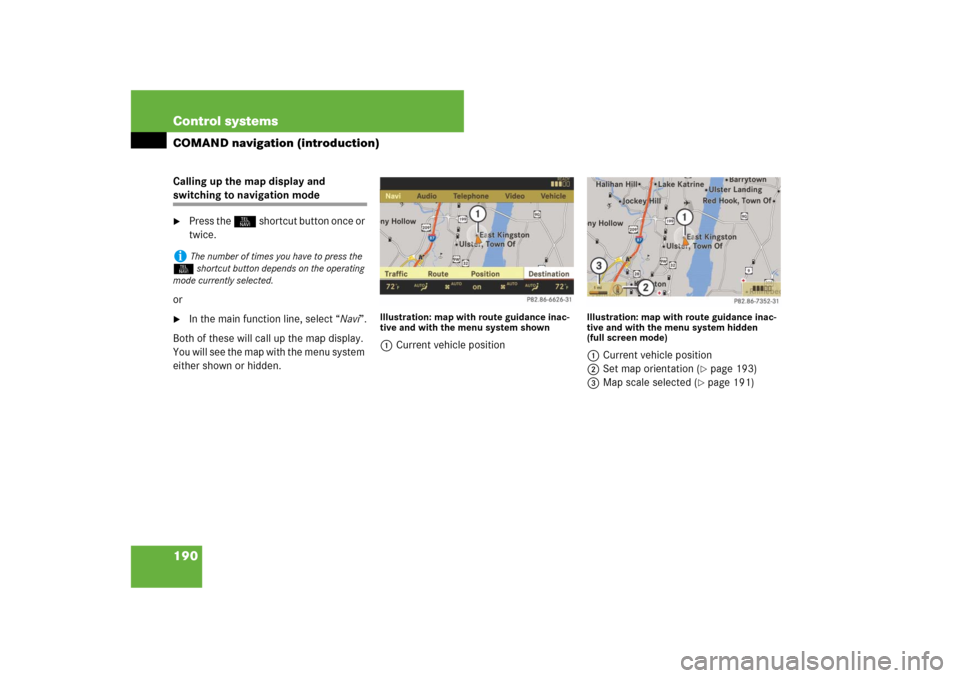 MERCEDES-BENZ CL550 2008 C216 Owners Manual 190 Control systemsCOMAND navigation (introduction)Calling up the map display and switching to navigation mode
Press the N shortcut button once or 
twice.
or

In the main function line, select “Na