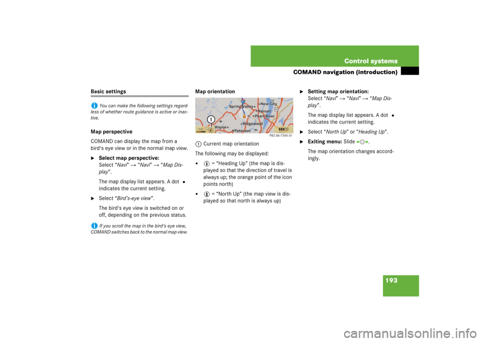 MERCEDES-BENZ CL550 2008 C216 Owners Manual 193 Control systems
COMAND navigation (introduction)
Basic settings
Map perspective
COMAND can display the map from a 
birds eye view or in the normal map view.
Select map perspective: 
Select “Na