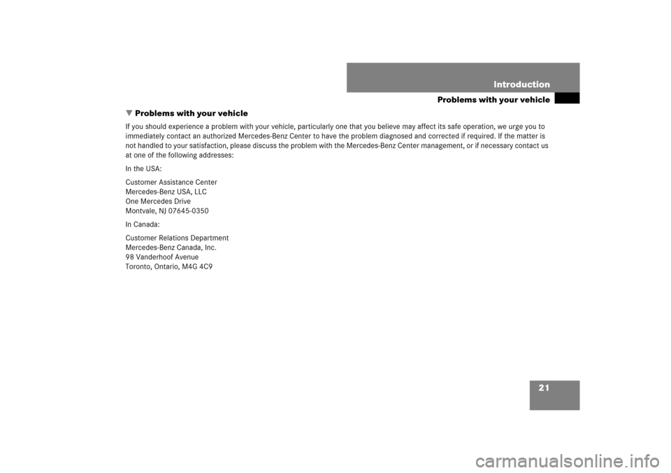 MERCEDES-BENZ CL550 2008 C216 Owners Guide 21 Introduction
Problems with your vehicle
Problems with your vehicle
If you should experience a problem with your vehicle, particularly one that you believe may affect its safe operation, we urge yo