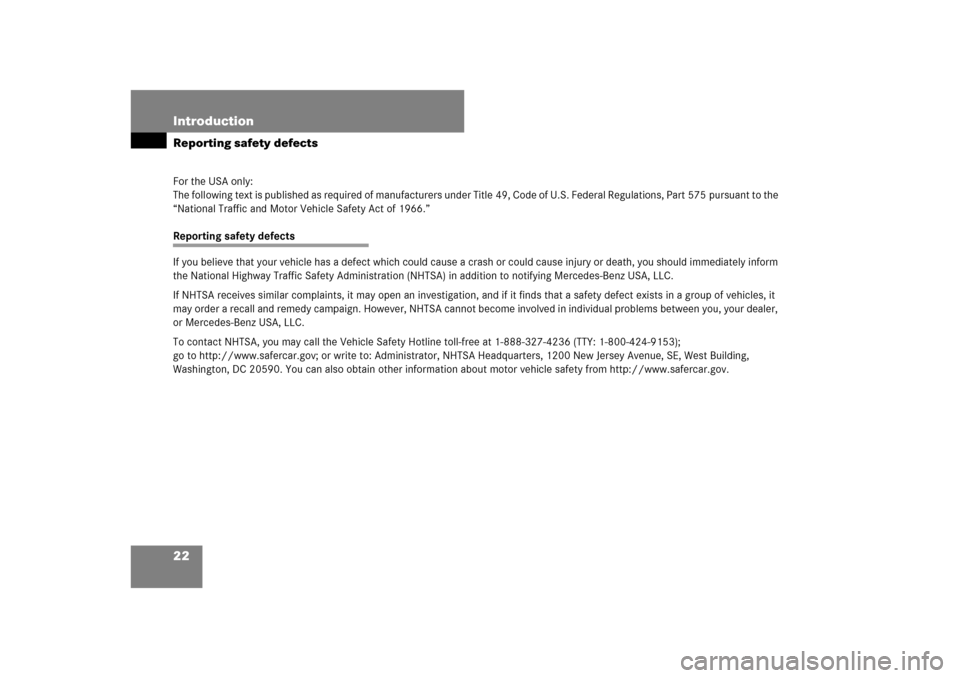 MERCEDES-BENZ CL550 2008 C216 Owners Guide 22 IntroductionReporting safety defectsFor the USA only:
The following text is published as required of manufacturers under Title 49, Code of U.S. Federal Regulations, Part 575 pursuant to the 
“Nat