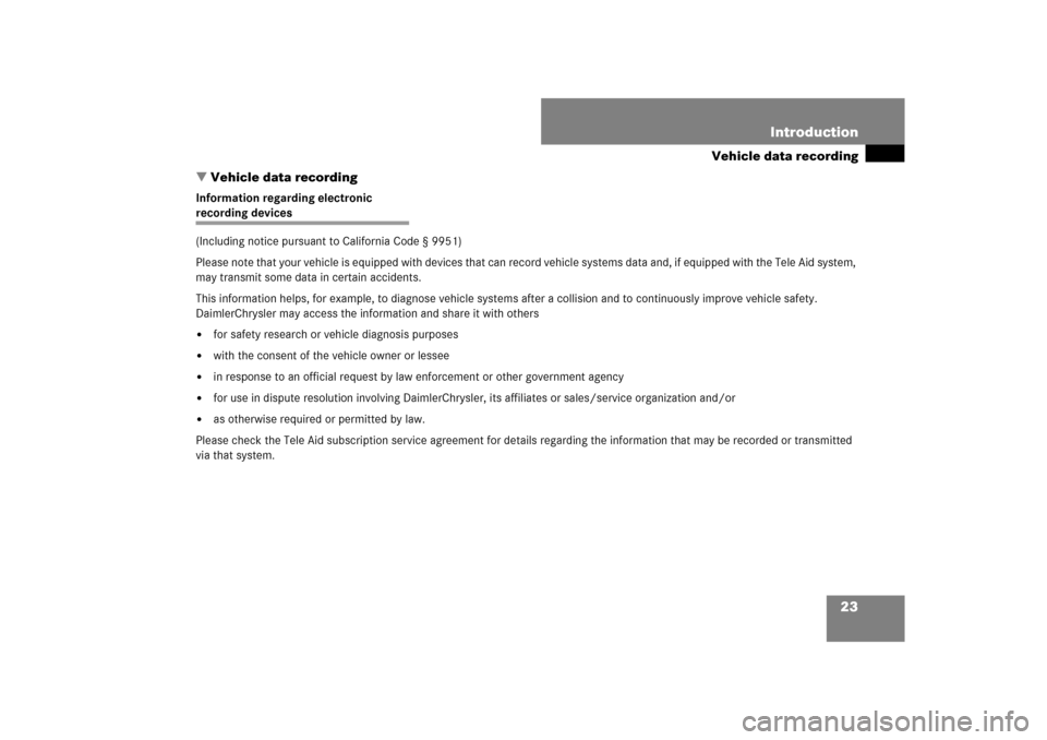 MERCEDES-BENZ CL550 2008 C216 Owners Guide 23 Introduction
Vehicle data recording
Vehicle data recording
Information regarding electronic recording devices 
(Including notice pursuant to California Code § 9951)
Please note that your vehicle 