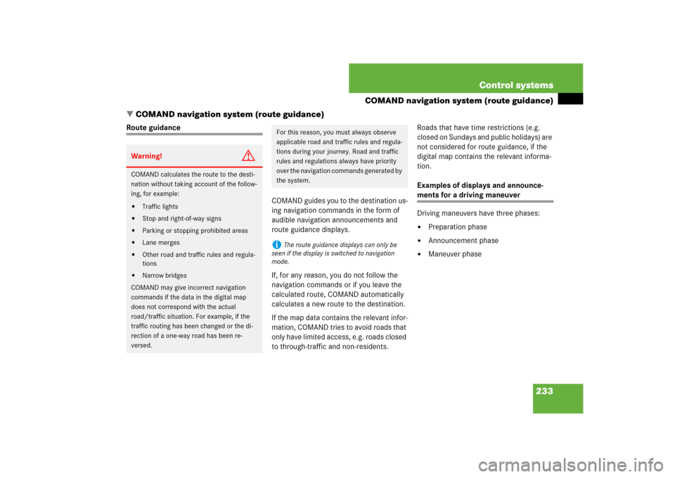 MERCEDES-BENZ CL600 2008 C216 Owners Manual 233 Control systems
COMAND navigation system (route guidance)
COMAND navigation system (route guidance)
Route guidance
COMAND guides you to the destination us-
ing navigation commands in the form of 