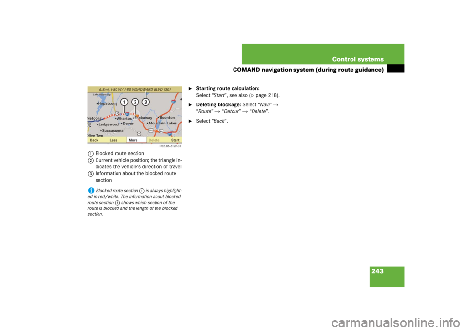 MERCEDES-BENZ CL550 2008 C216 Owners Manual 243 Control systems
COMAND navigation system (during route guidance)
1Blocked route section
2Current vehicle position; the triangle in-
dicates the vehicle’s direction of travel
3Information about t
