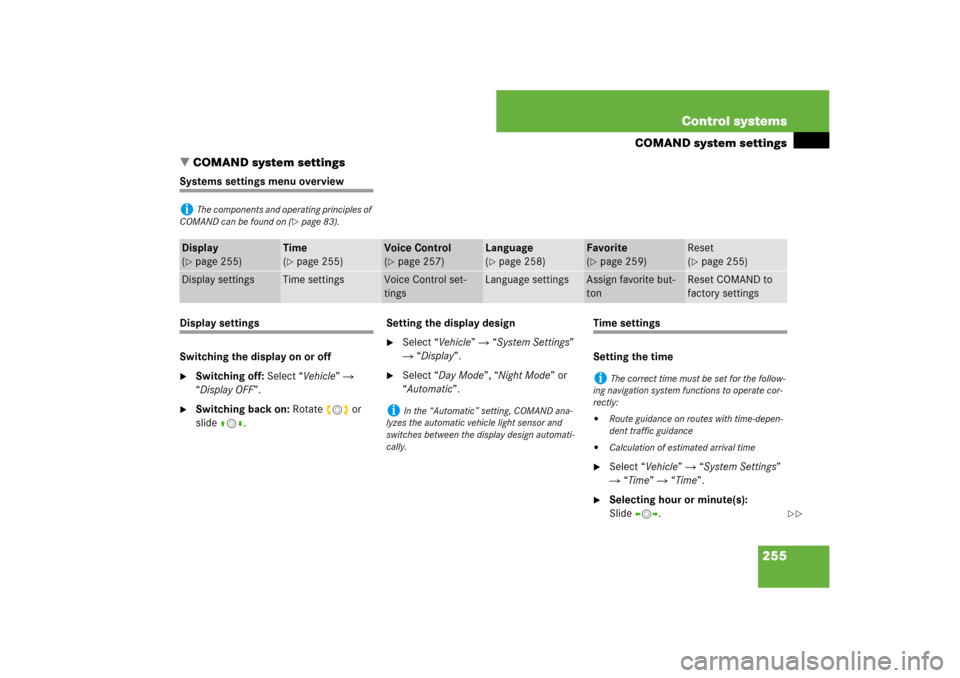 MERCEDES-BENZ CL550 2008 C216 Owners Manual 255 Control systems
COMAND system settings
COMAND system settings
Systems settings menu overviewDisplay settings
Switching the display on or off
Switching off: Select “Vehicle”  
“Display OFF