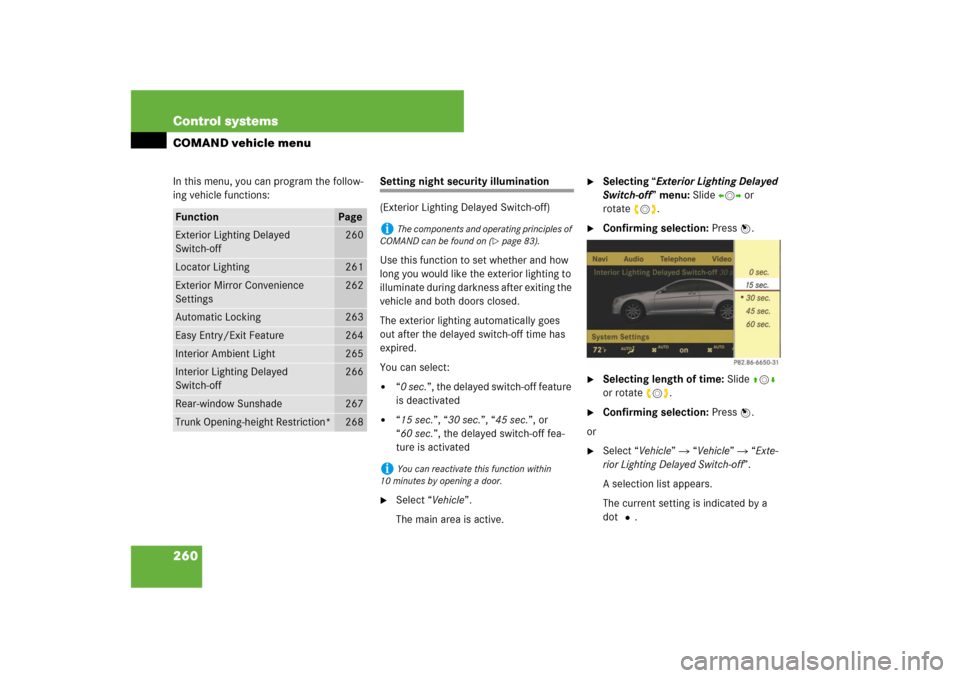 MERCEDES-BENZ CL550 2008 C216 Owners Manual 260 Control systemsCOMAND vehicle menuIn this menu, you can program the follow-
ing vehicle functions:
Setting night security illumination
(Exterior Lighting Delayed Switch-off)
Use this function to s