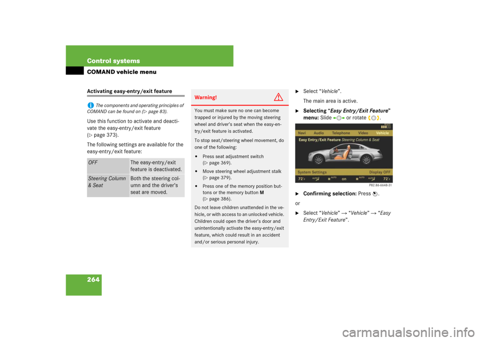 MERCEDES-BENZ CL600 2008 C216 Owners Manual 264 Control systemsCOMAND vehicle menuActivating easy-entry/exit feature
Use this function to activate and deacti-
vate the easy-entry/exit feature 
(page 373).
The following settings are available f