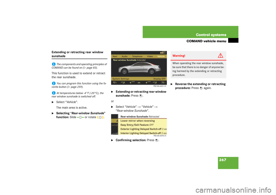 MERCEDES-BENZ CL550 2008 C216 Owners Manual 267 Control systems
COMAND vehicle menu
Extending or retracting rear window sunshade
This function is used to extend or retract 
the rear sunshade.
Select “Vehicle”.
The main area is active.

Se