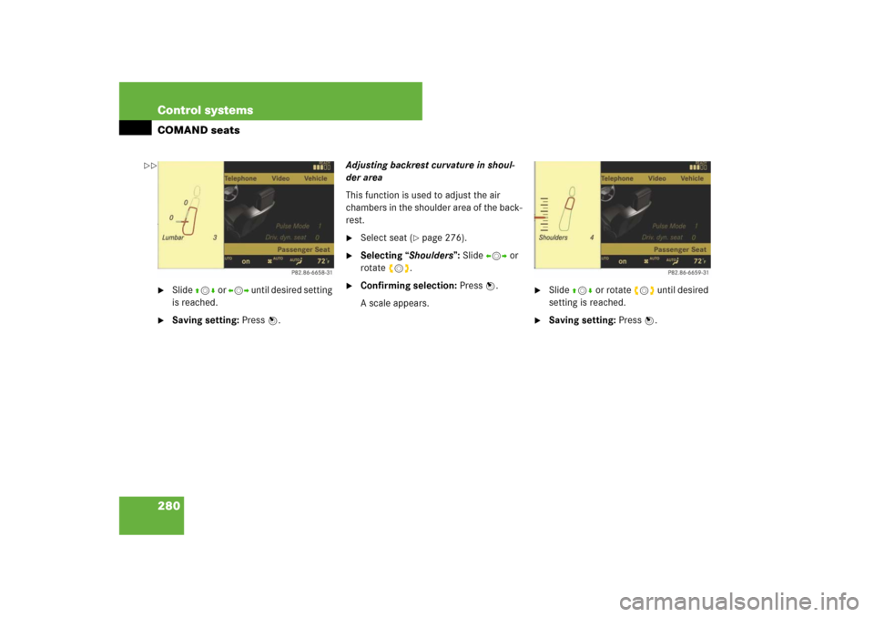 MERCEDES-BENZ CL550 2008 C216 Owners Manual 280 Control systemsCOMAND seats
Slide qmr or omp until desired setting 
is reached.

Saving setting: Press n.Adjusting backrest curvature in shoul-
der area
This function is used to adjust the air 
