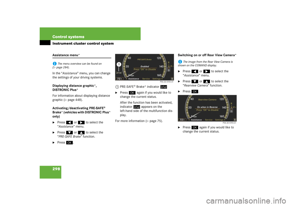 MERCEDES-BENZ CL550 2008 C216 Owners Manual 298 Control systemsInstrument cluster control systemAssistance menu*
In the “Assistance” menu, you can change 
the settings of your driving systems.
Displaying distance graphic*, 
DISTRONIC Plus*
