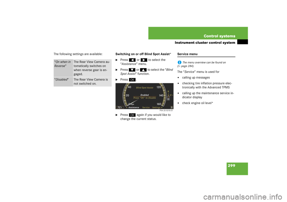 MERCEDES-BENZ CL600 2008 C216 Owners Manual 299 Control systems
Instrument cluster control system
The following settings are available:Switching on or off Blind Spot Assist* 

Press ( or & to select the 
“Assistance” menu.

Press % or $ t
