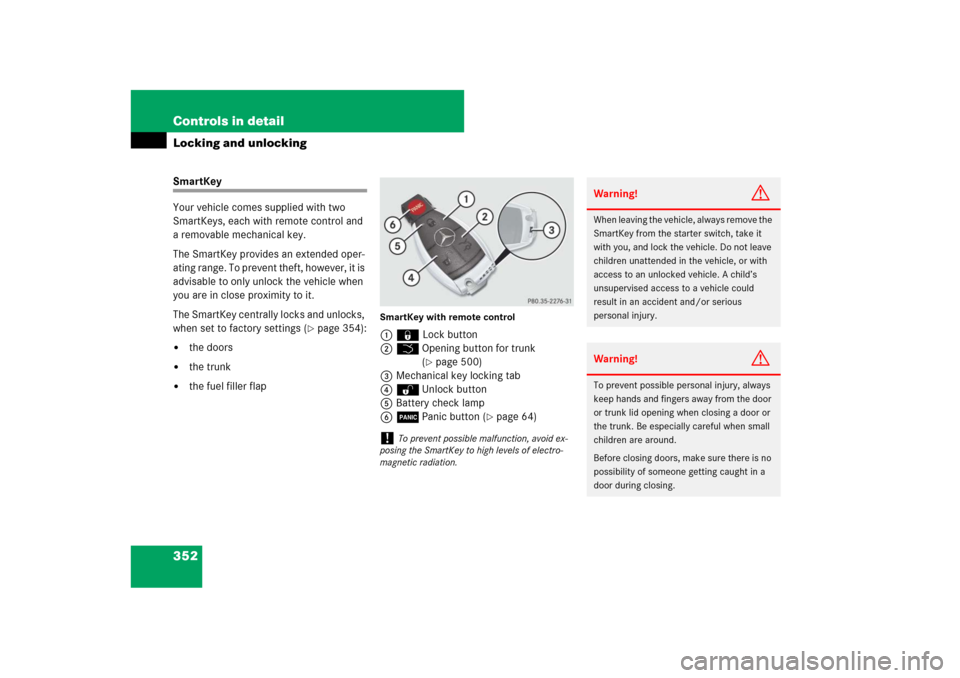 MERCEDES-BENZ CL600 2008 C216 Owners Manual 352 Controls in detailLocking and unlockingSmartKey
Your vehicle comes supplied with two 
SmartKeys, each with remote control and 
a removable mechanical key. 
The SmartKey provides an extended oper-
