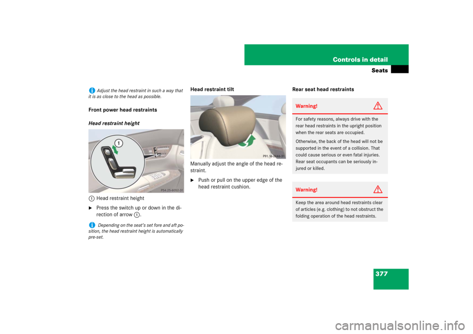 MERCEDES-BENZ CL550 2008 C216 Owners Manual 377 Controls in detailSeats
Front power head restraints
Head restraint height
1Head restraint height
Press the switch up or down in the di-
rection of arrow1.Head restraint tilt
Manually adjust the a