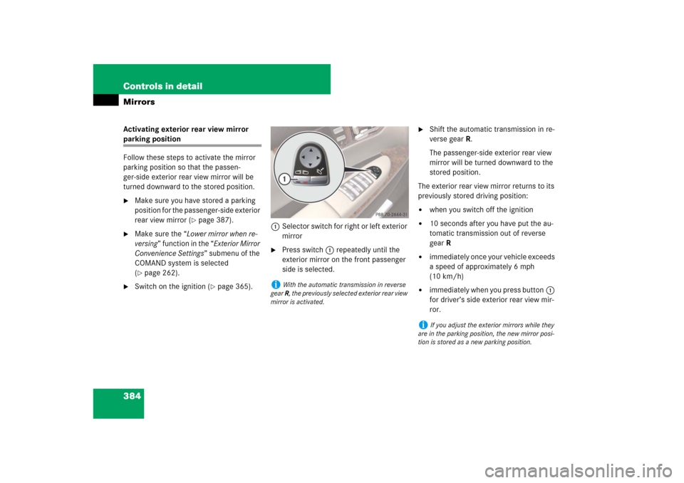 MERCEDES-BENZ CL550 2008 C216 Owners Manual 384 Controls in detailMirrorsActivating exterior rear view mirror parking position
Follow these steps to activate the mirror 
parking position so that the passen-
ger-side exterior rear view mirror wi