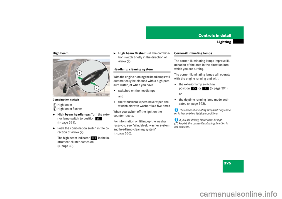 MERCEDES-BENZ CL550 2008 C216 Owners Manual 395 Controls in detail
Lighting
High beamCombination switch1High beam
2High beam flasher
High beam headlamps: Turn the exte-
rior lamp switch to positionB 
(page 391).

Push the combination switch 