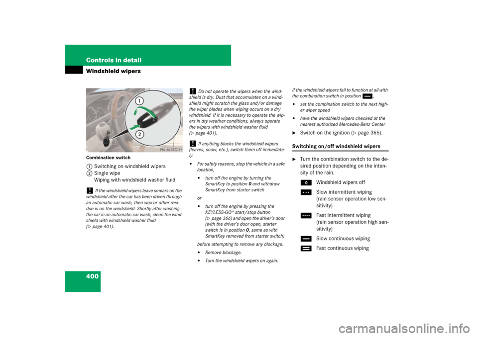 MERCEDES-BENZ CL550 2008 C216 Owners Manual 400 Controls in detailWindshield wipersCombination switch1Switching on windshield wipers
2Single wipe
Wiping with windshield washer fluid

Switch on the ignition (
page 365).
Switching on/off windsh