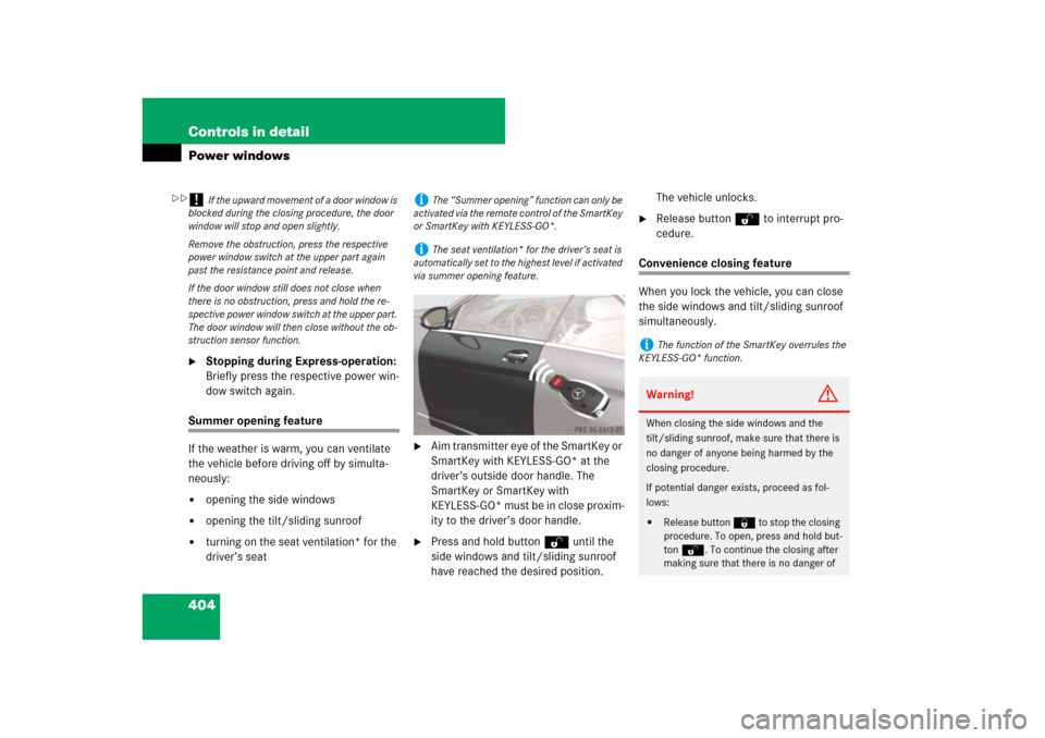 MERCEDES-BENZ CL550 2008 C216 Owners Manual 404 Controls in detailPower windows
Stopping during Express-operation: 
Briefly press the respective power win-
dow switch again.
Summer opening feature
If the weather is warm, you can ventilate 
the