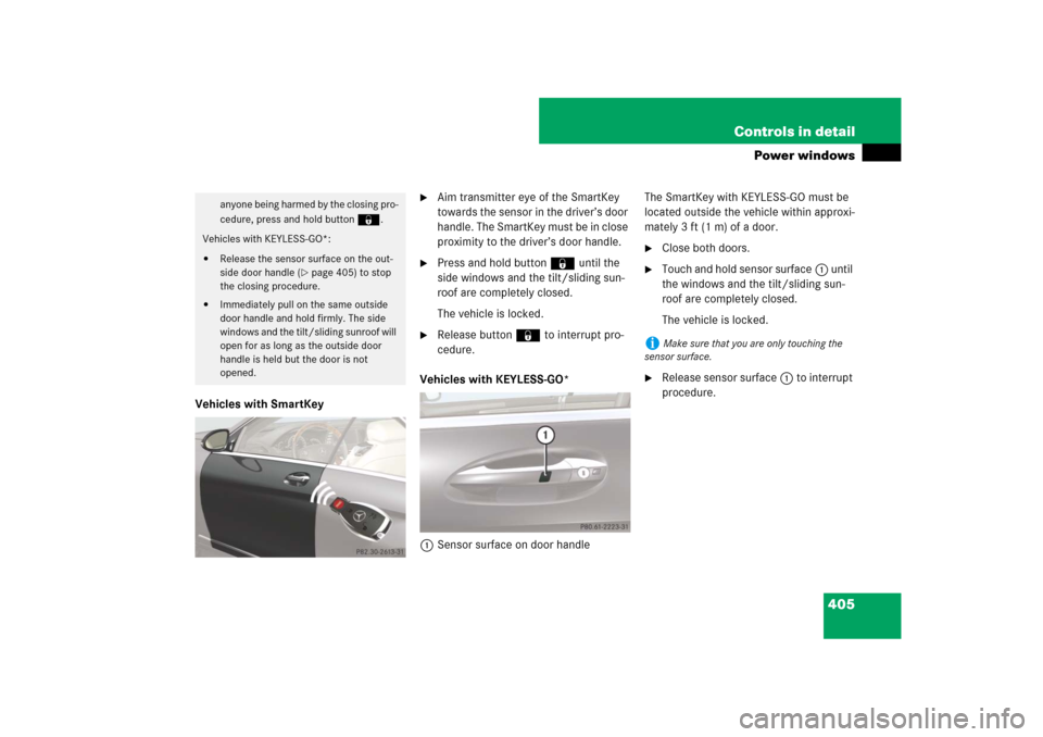 MERCEDES-BENZ CL550 2008 C216 Owners Manual 405 Controls in detail
Power windows
Vehicles with SmartKey

Aim transmitter eye of the SmartKey 
towards the sensor in the driver’s door 
handle. The SmartKey must be in close 
proximity to the dr