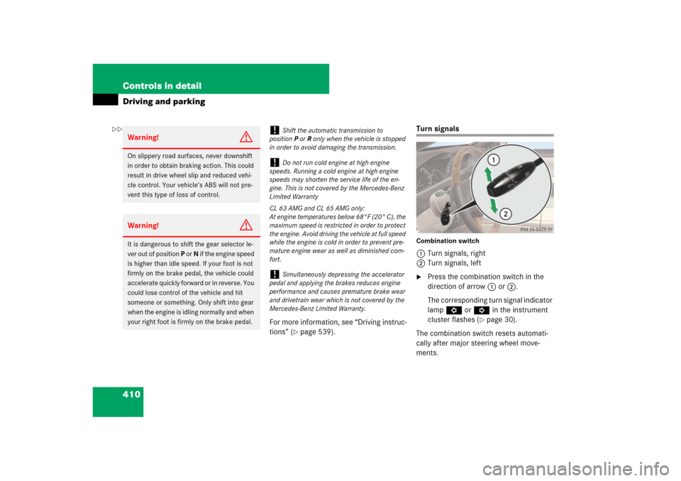 MERCEDES-BENZ CL600 2008 C216 Owners Manual 410 Controls in detailDriving and parking
For more information, see “Driving instruc-
tions” (
page 539).
Turn signalsCombination switch1Turn signals, right
2Turn signals, left
Press the combina