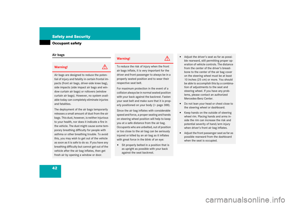 MERCEDES-BENZ CL550 2008 C216 Service Manual 42 Safety and SecurityOccupant safetyAir bagsWarning!
G
Air bags are designed to reduce the poten-
tial of injury and fatality in certain frontal im-
pacts (front air bags, driver-side knee bag), 
sid