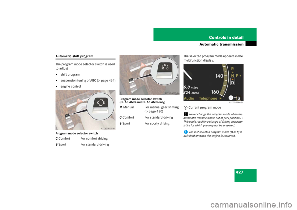 MERCEDES-BENZ CL550 2008 C216 Owners Manual 427 Controls in detail
Automatic transmission
Automatic shift program
The program mode selector switch is used 
to adjust
shift program

suspension tuning of ABC (
page 461)

engine control
Progra