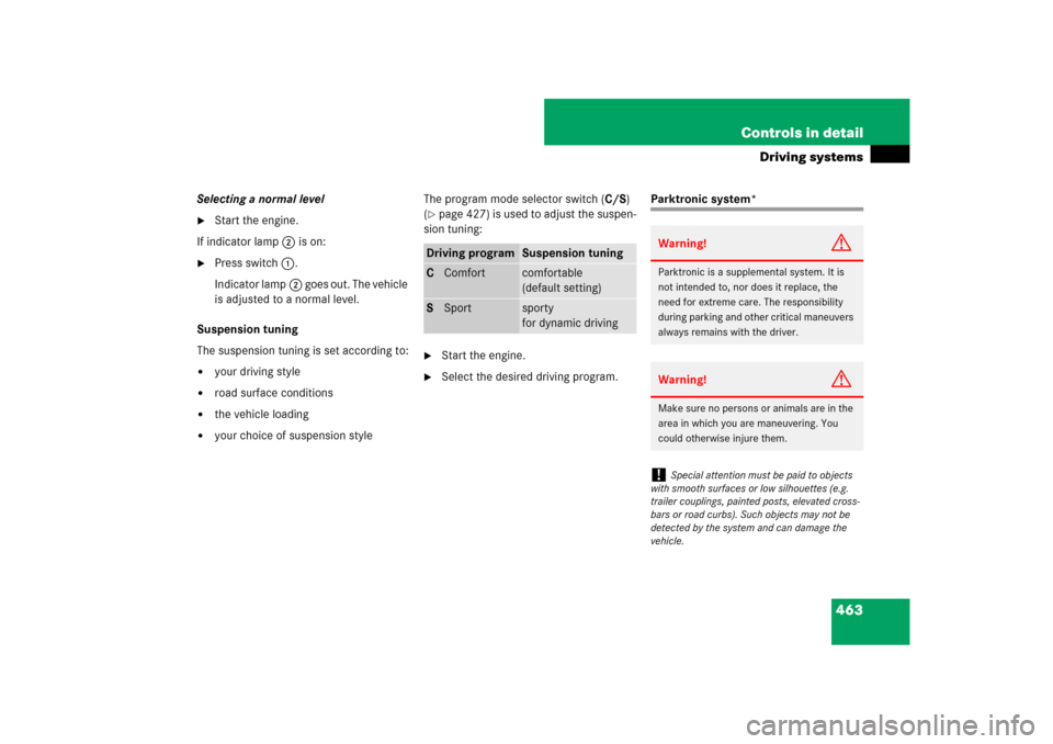 MERCEDES-BENZ CL550 2008 C216 Owners Manual 463 Controls in detail
Driving systems
Selecting a normal level
Start the engine.
If indicator lamp2 is on:

Press switch1.
Indicator lamp2 goes out. The vehicle 
is adjusted to a normal level.
Susp