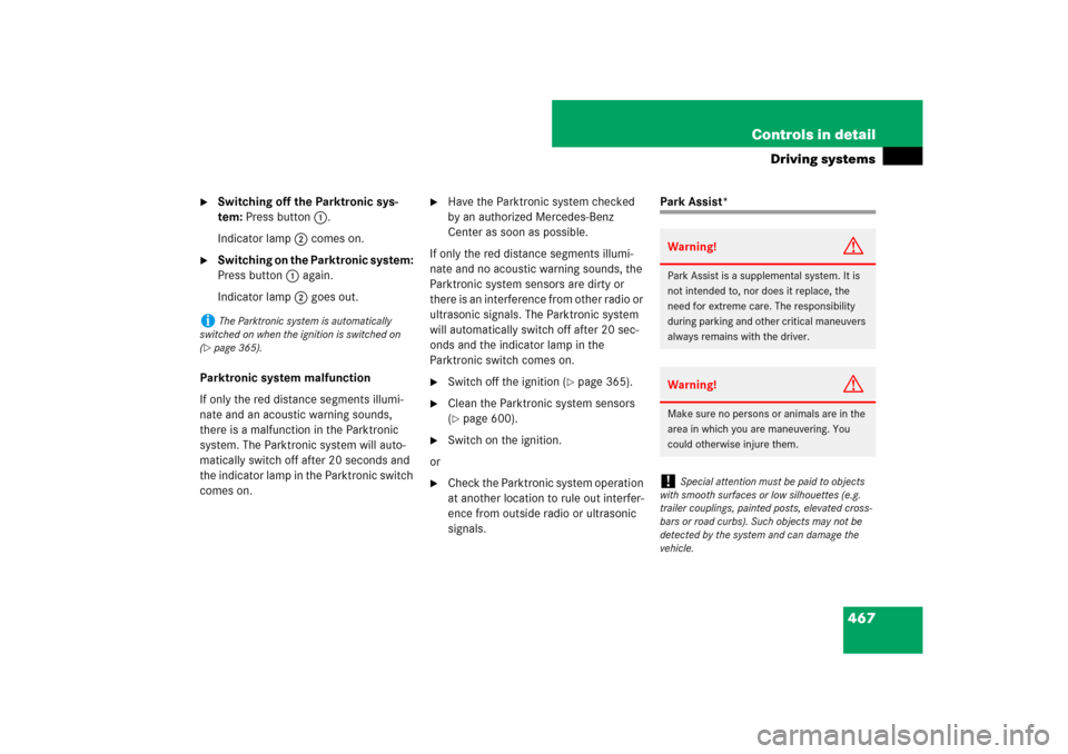 MERCEDES-BENZ CL550 2008 C216 Owners Manual 467 Controls in detail
Driving systems

Switching off the Parktronic sys-
tem: Press button 1.
Indicator lamp 2 comes on.

Switching on the Parktronic system: 
Press button 1 again.
Indicator lamp 2