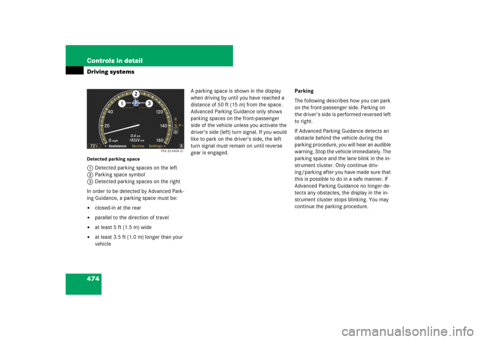 MERCEDES-BENZ CL550 2008 C216 Owners Manual 474 Controls in detailDriving systemsDetected parking space1Detected parking spaces on the left
2Parking space symbol
3Detected parking spaces on the right
In order to be detected by Advanced Park-
in