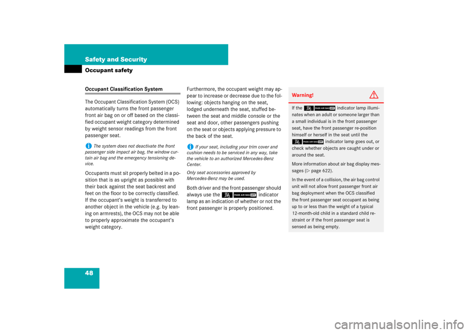 MERCEDES-BENZ CL550 2008 C216 User Guide 48 Safety and SecurityOccupant safetyOccupant Classification System
The Occupant Classification System (OCS) 
automatically turns the front passenger 
front air bag on or off based on the classi-
fied