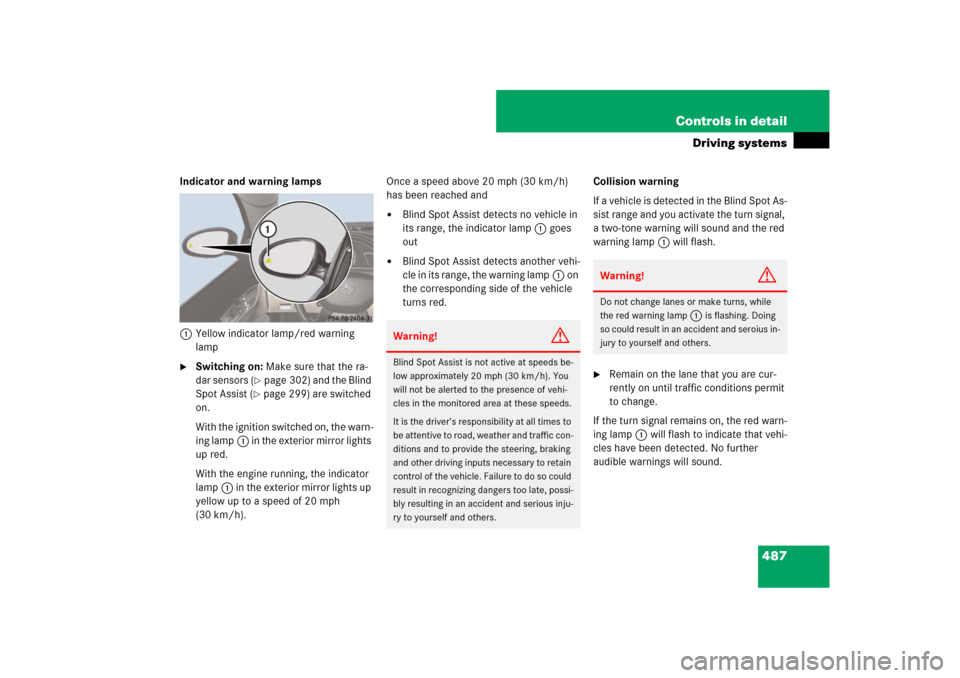 MERCEDES-BENZ CL550 2008 C216 Owners Manual 487 Controls in detail
Driving systems
Indicator and warning lamps
1Yellow indicator lamp/red warning 
lamp
Switching on: Make sure that the ra-
dar sensors (
page 302) and the Blind 
Spot Assist (