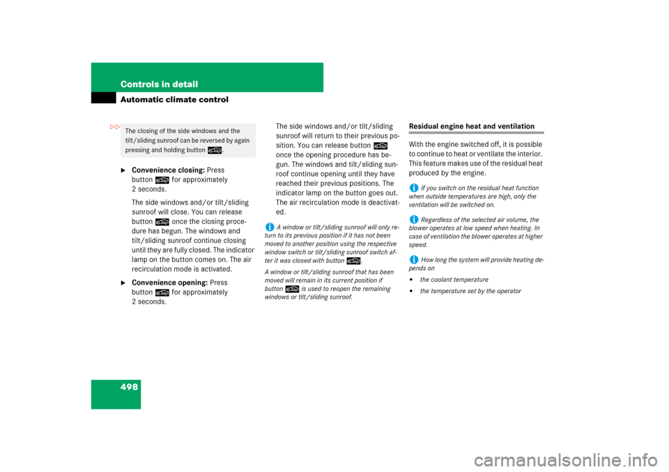 MERCEDES-BENZ CL600 2008 C216 Owners Manual 498 Controls in detailAutomatic climate control
Convenience closing: Press 
button
,
 for approximately 
2 seconds.
The side windows and/or tilt/sliding 
sunroof will close. You can release 
button
,