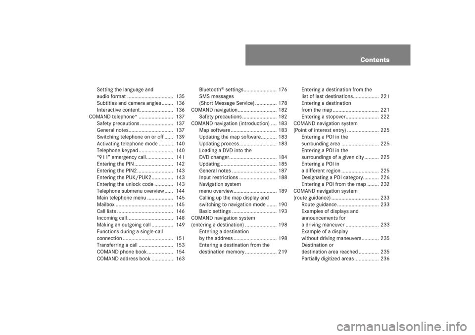 MERCEDES-BENZ CL65AMG 2008 C216 Owners Manual Contents
Setting the language and
audio format ................................ 135
Subtitles and camera angles ........ 136
Interactive content ....................... 136
COMAND telephone* ..... MERCEDES-BENZ CL65AMG 2008 C216 Owners Manual Contents
Setting the language and
audio format ................................ 135
Subtitles and camera angles ........ 136
Interactive content ....................... 136
COMAND telephone* .....