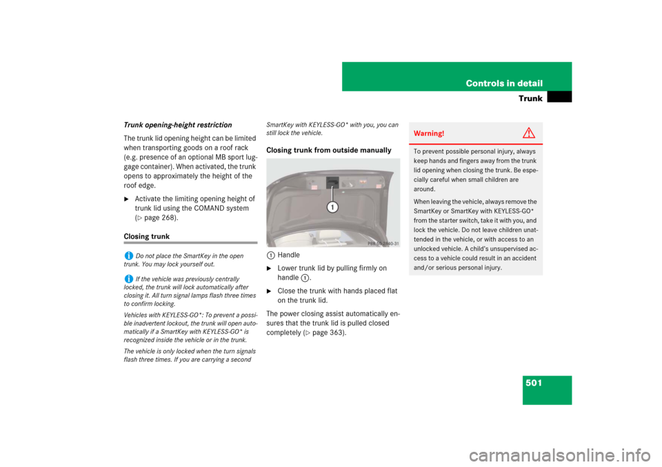 MERCEDES-BENZ CL600 2008 C216 Owners Manual 501 Controls in detailTrunk
Trunk opening-height restriction
The trunk lid opening height can be limited 
when transporting goods on a roof rack 
(e.g. presence of an optional MB sport lug-
gage conta