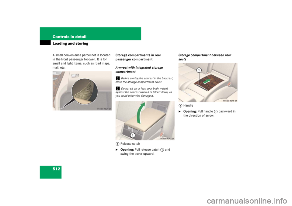 MERCEDES-BENZ CL550 2008 C216 Owners Manual 512 Controls in detailLoading and storingA small convenience parcel net is located 
in the front passenger footwell. It is for 
small and light items, such as road maps, 
mail, etc.Storage compartment