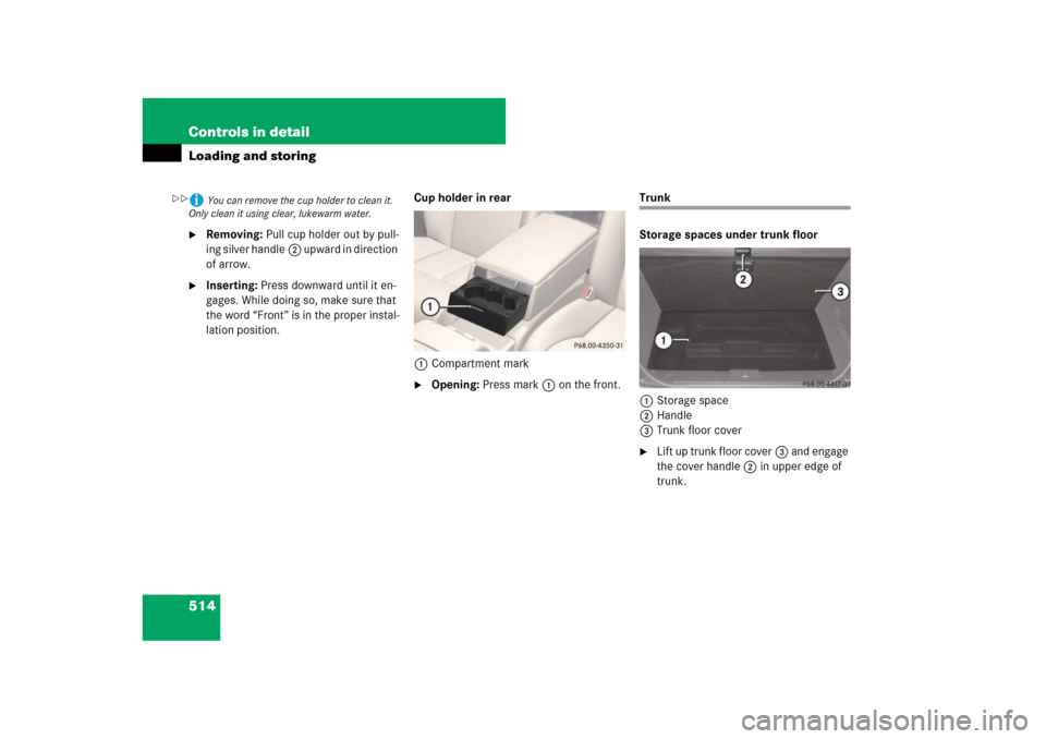 MERCEDES-BENZ CL550 2008 C216 Owners Manual 514 Controls in detailLoading and storing
Removing: Pull cup holder out by pull-
ing silver handle2 u p w a r d  i n  d i r e c t i o n  
of arrow.

Inserting: Press downward until it en-
gages. Whi