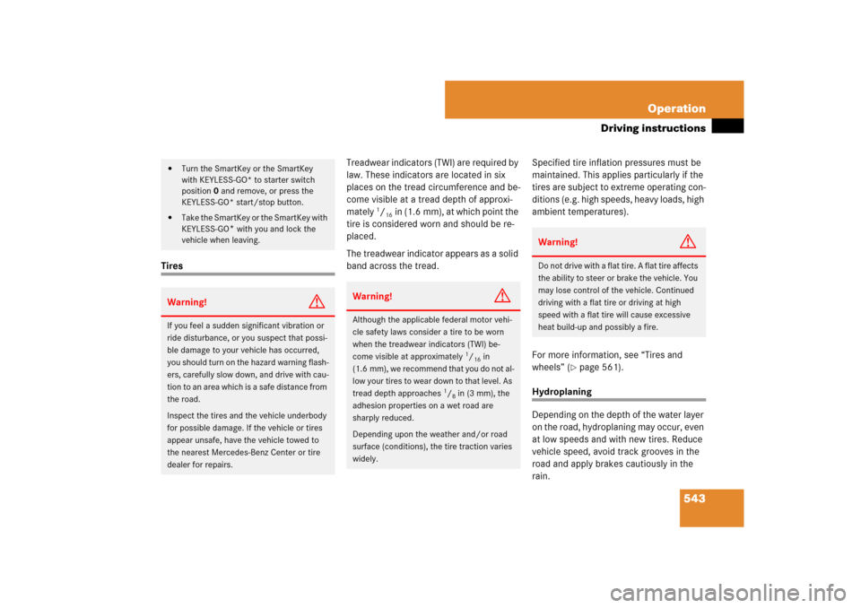 MERCEDES-BENZ CL550 2008 C216 Owners Manual 543 Operation
Driving instructions
TiresTreadwear indicators (TWI) are required by 
law. These indicators are located in six 
places on the tread circumference and be-
come visible at a tread depth of