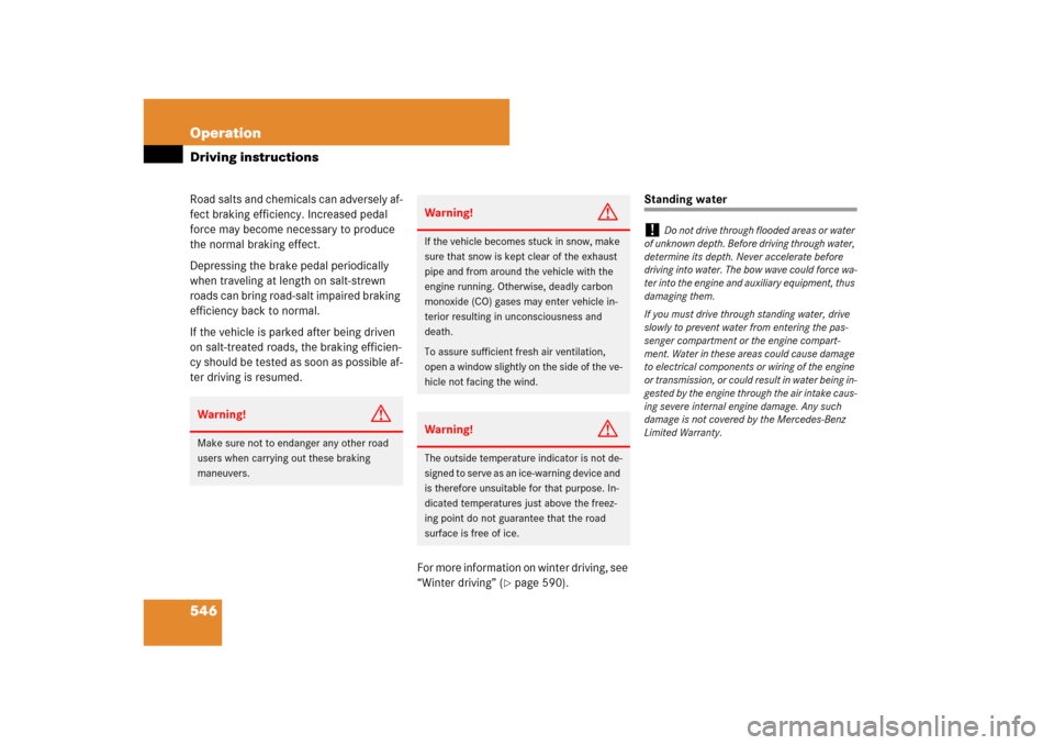 MERCEDES-BENZ CL550 2008 C216 Owners Manual 546 OperationDriving instructionsRoad salts and chemicals can adversely af-
fect braking efficiency. Increased pedal 
force may become necessary to produce 
the normal braking effect.
Depressing the b