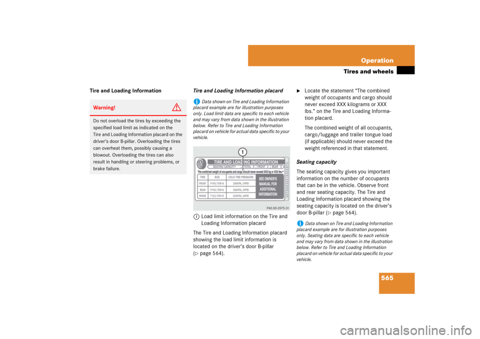 MERCEDES-BENZ CL550 2008 C216 Owners Manual 565 Operation
Tires and wheels
Tire and Loading InformationTire and Loading Information placard
1Load limit information on the Tire and 
Loading Information placard
The Tire and Loading Information pl