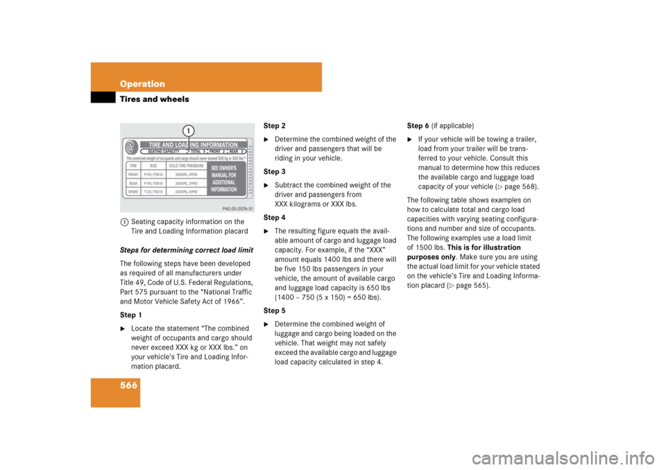 MERCEDES-BENZ CL550 2008 C216 Owners Manual 566 OperationTires and wheels1Seating capacity information on the 
Tire and Loading Information placard
Steps for determining correct load limit
The following steps have been developed 
as required of
