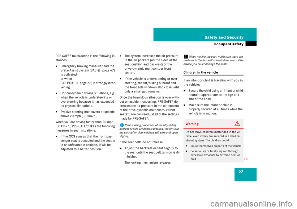 MERCEDES-BENZ CL550 2008 C216 Owners Manual 57 Safety and Security
Occupant safety
PRE-SAFE
® takes action in the following in-
stances:

Emergency braking maneuver and the 
Brake Assist System (BAS) (
page 67) 
is activated
or when
BAS Plus