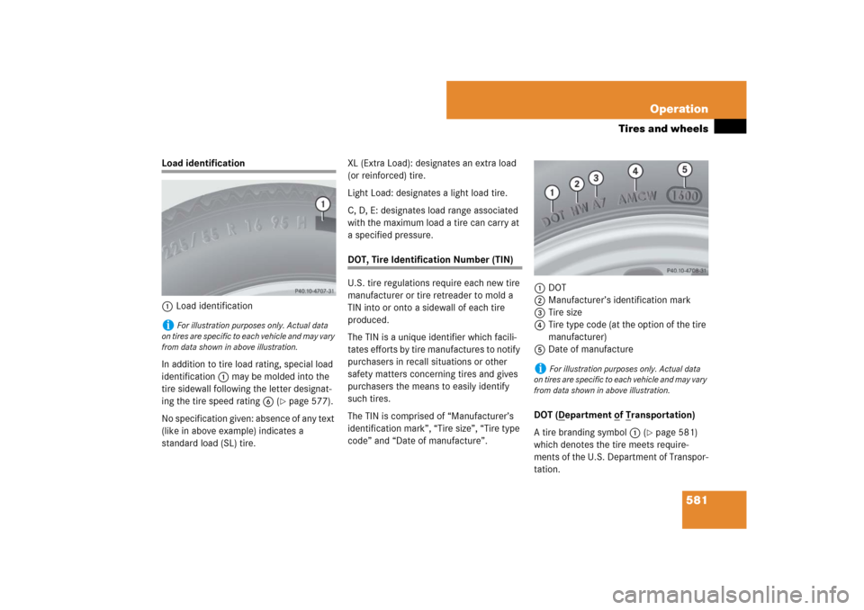 MERCEDES-BENZ CL550 2008 C216 Owners Manual 581 Operation
Tires and wheels
Load identification
1Load identification
In addition to tire load rating, special load 
identification1 may be molded into the 
tire sidewall following the letter design