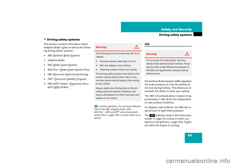 MERCEDES-BENZ CL600 2008 C216 Owners Manual 65 Safety and Security
Driving safety systems
Driving safety systems
This section contains information about 
Adaptive Brake Lights as well as the follow-
ing driving safety systems:
ABS (A
ntilock 