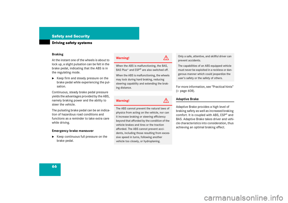 MERCEDES-BENZ CL550 2008 C216 Owners Manual 66 Safety and SecurityDriving safety systemsBraking
At the instant one of the wheels is about to 
lock up, a slight pulsation can be felt in the 
brake pedal, indicating that the ABS is in 
the regula