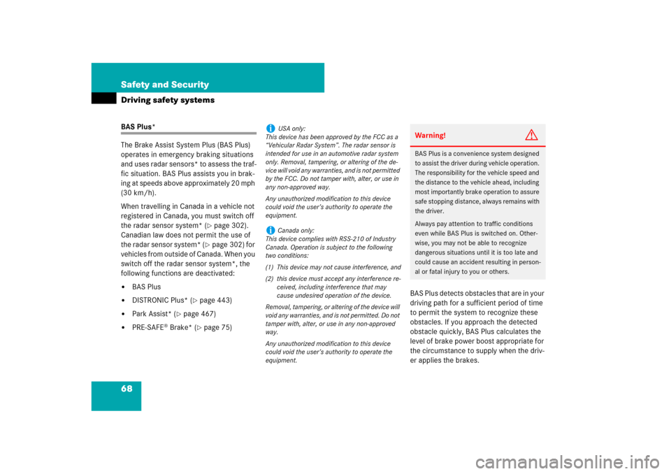 MERCEDES-BENZ CL550 2008 C216 Owners Manual 68 Safety and SecurityDriving safety systemsBAS Plus*
The Brake Assist System Plus (BAS Plus) 
operates in emergency braking situations 
and uses radar sensors* to assess the traf-
fic situation. BAS 