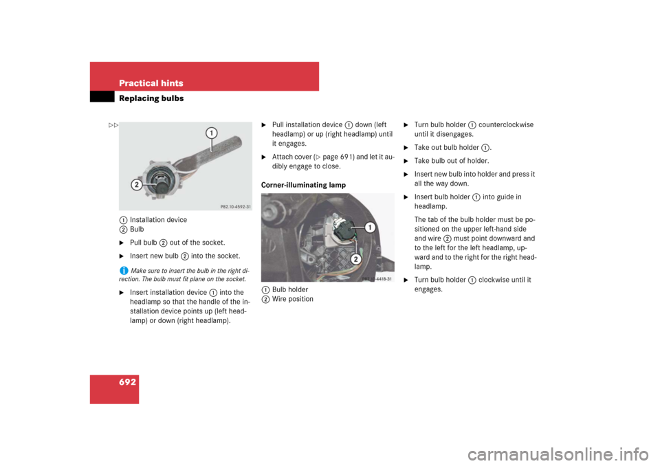 MERCEDES-BENZ CL550 2008 C216 Owners Manual 692 Practical hintsReplacing bulbs1Installation device
2Bulb
Pull bulb2 out of the socket.

Insert new bulb2 into the socket.

Insert installation device1 into the 
headlamp so that the handle of t