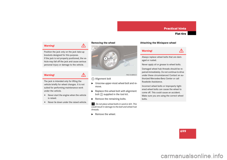 MERCEDES-BENZ CL550 2008 C216 Owners Manual 699 Practical hints
Flat tire
Removing the wheel
1Alignment bolt
Unscrew upper-most wheel bolt and re-
move.

Replace this wheel bolt with alignment 
bolt1 supplied in the tool kit.

Remove the rem