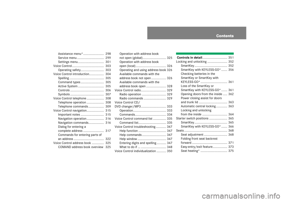 MERCEDES-BENZ CL600 2008 C216 Owners Manual Contents
Assistance menu* ........................  298
Service menu ...............................  299
Settings menu ..............................  301
Voice Control...............................