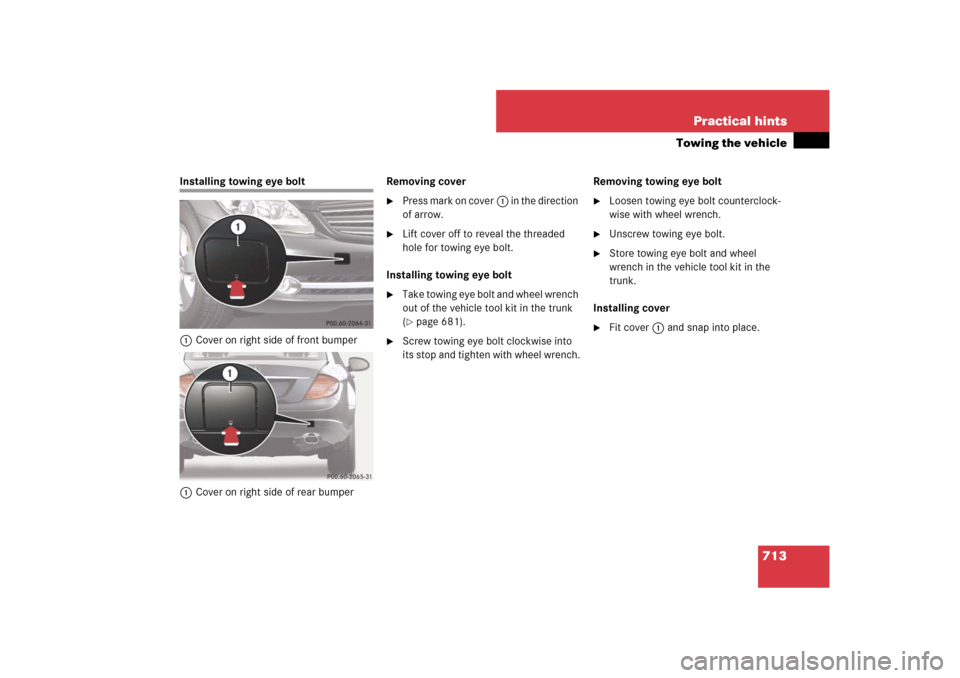 MERCEDES-BENZ CL550 2008 C216 Owners Manual 713 Practical hints
Towing the vehicle
Installing towing eye bolt
1Cover on right side of front bumper
1Cover on right side of rear bumperRemoving cover

Press mark on cover1 in the direction 
of arr